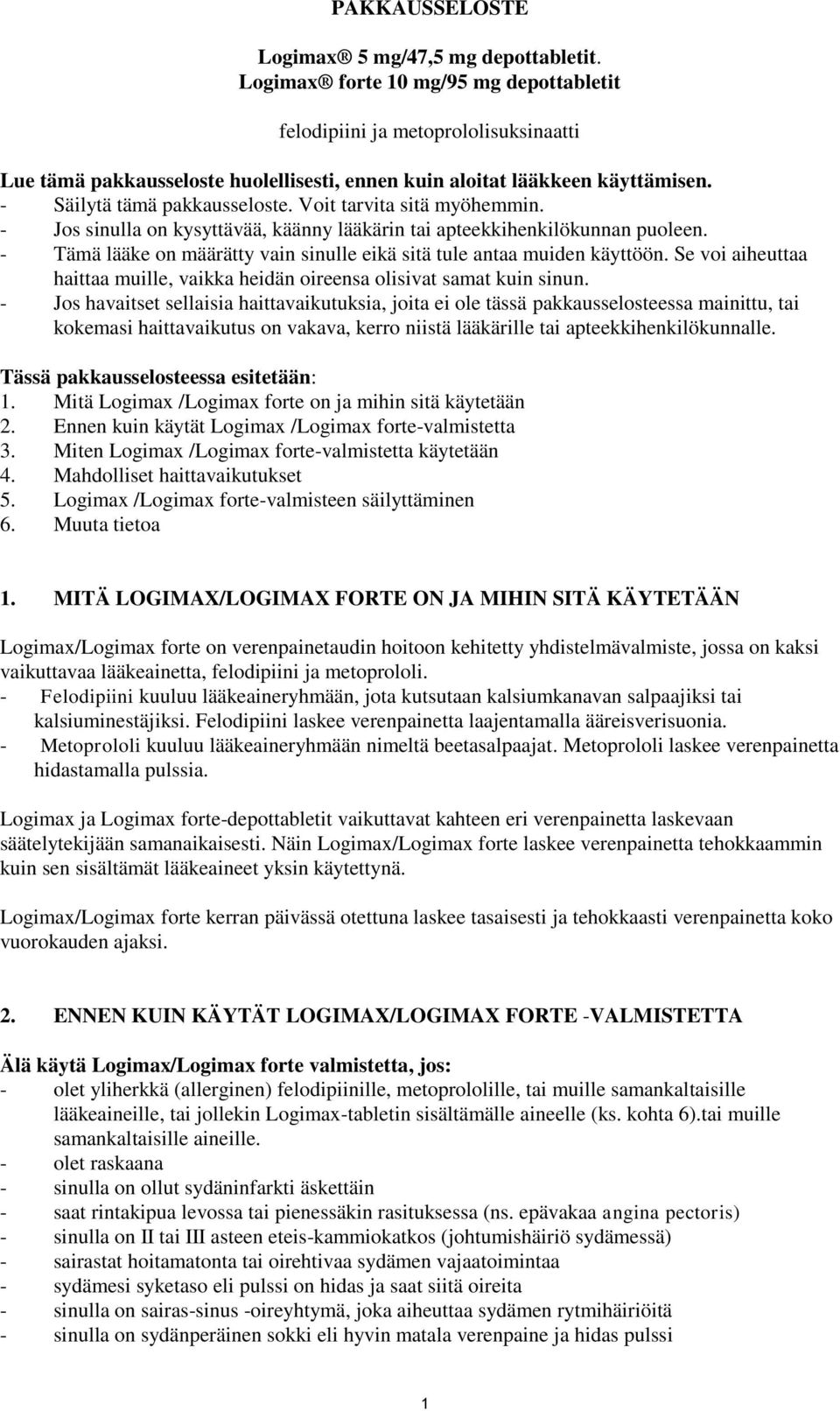 Voit tarvita sitä myöhemmin. - Jos sinulla on kysyttävää, käänny lääkärin tai apteekkihenkilökunnan puoleen. - Tämä lääke on määrätty vain sinulle eikä sitä tule antaa muiden käyttöön.