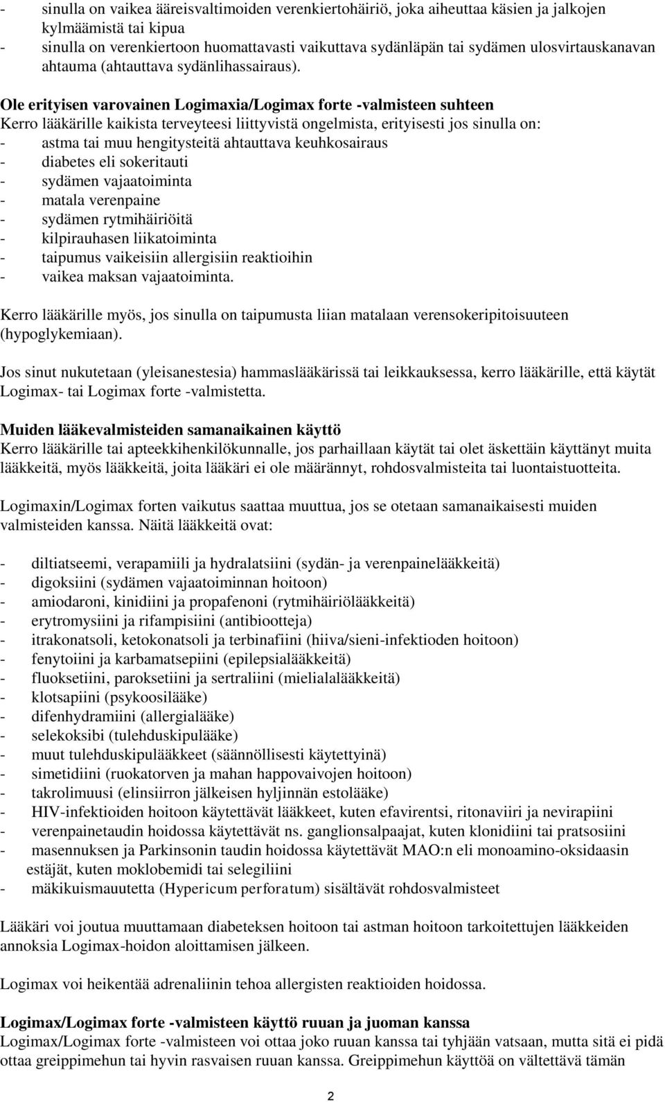 Ole erityisen varovainen Logimaxia/Logimax forte -valmisteen suhteen Kerro lääkärille kaikista terveyteesi liittyvistä ongelmista, erityisesti jos sinulla on: - astma tai muu hengitysteitä ahtauttava