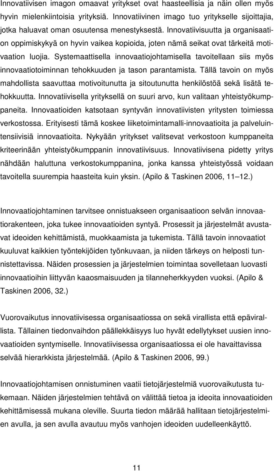 Innovatiivisuutta ja organisaation oppimiskykyä on hyvin vaikea kopioida, joten nämä seikat ovat tärkeitä motivaation luojia.