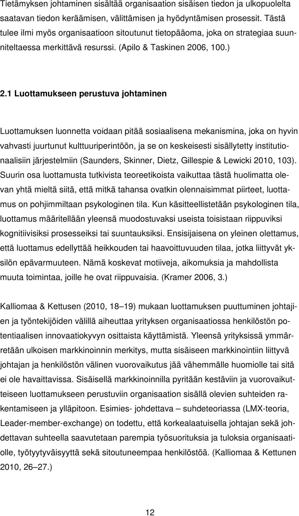 1 Luottamukseen perustuva johtaminen Luottamuksen luonnetta voidaan pitää sosiaalisena mekanismina, joka on hyvin vahvasti juurtunut kulttuuriperintöön, ja se on keskeisesti sisällytetty