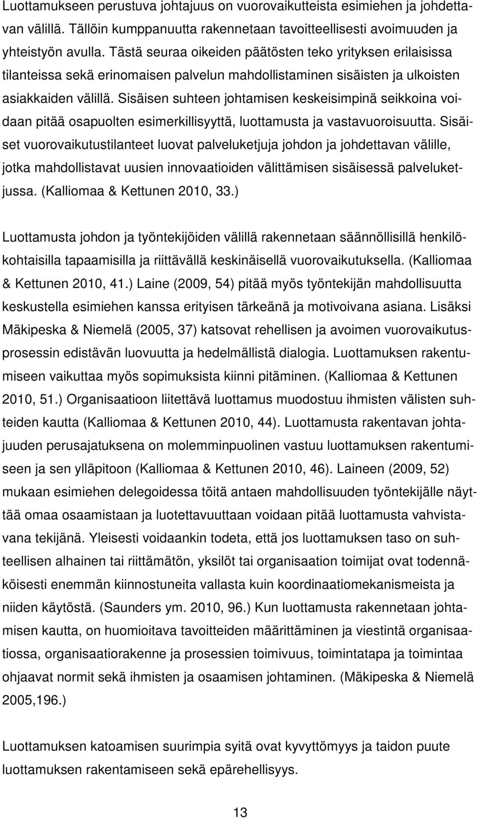 Sisäisen suhteen johtamisen keskeisimpinä seikkoina voidaan pitää osapuolten esimerkillisyyttä, luottamusta ja vastavuoroisuutta.