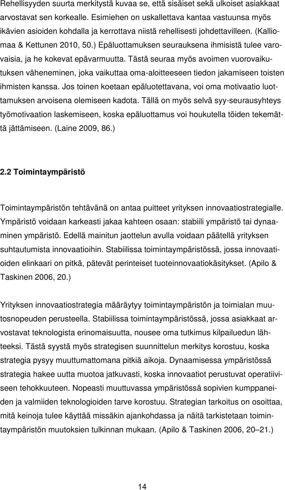 ) Epäluottamuksen seurauksena ihmisistä tulee varovaisia, ja he kokevat epävarmuutta.