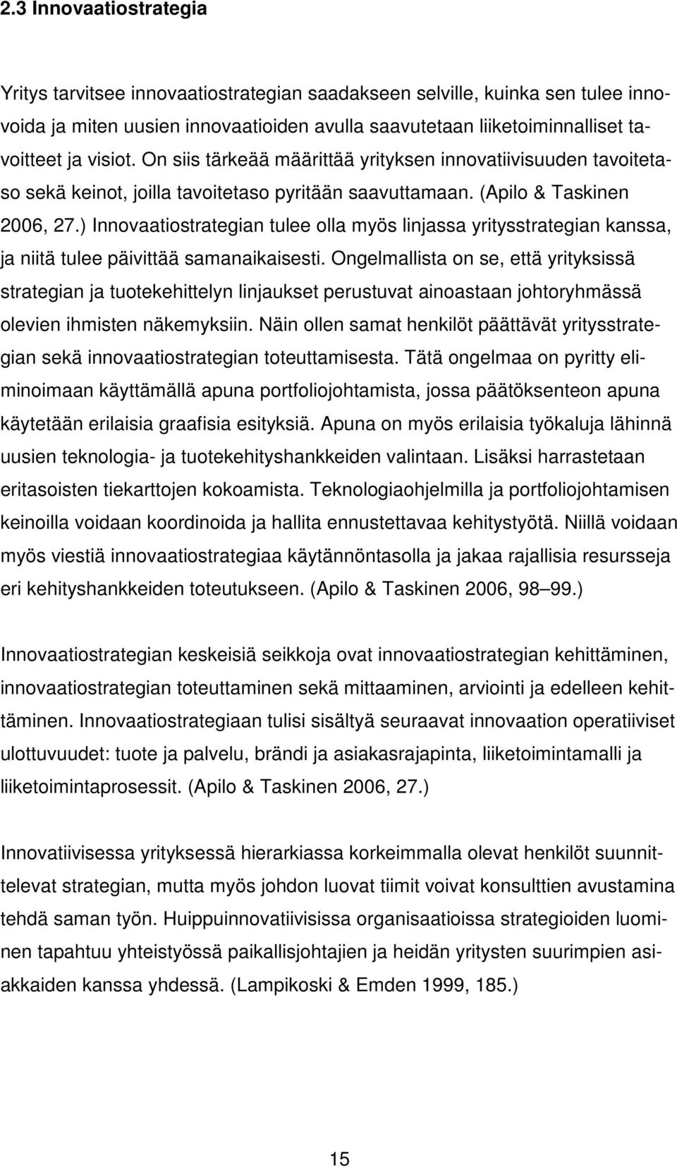 ) Innovaatiostrategian tulee olla myös linjassa yritysstrategian kanssa, ja niitä tulee päivittää samanaikaisesti.