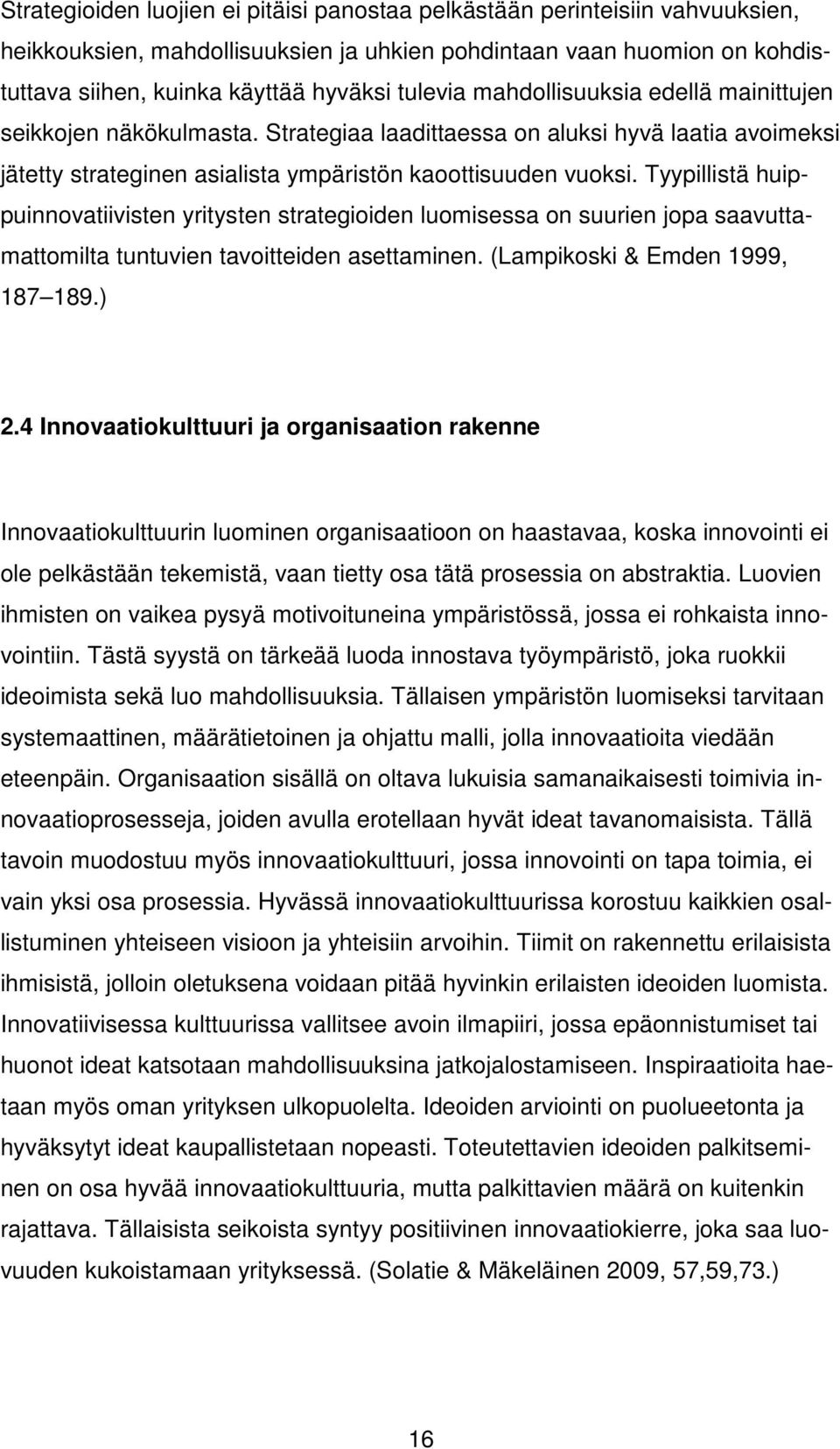 Tyypillistä huippuinnovatiivisten yritysten strategioiden luomisessa on suurien jopa saavuttamattomilta tuntuvien tavoitteiden asettaminen. (Lampikoski & Emden 1999, 187 189.) 2.