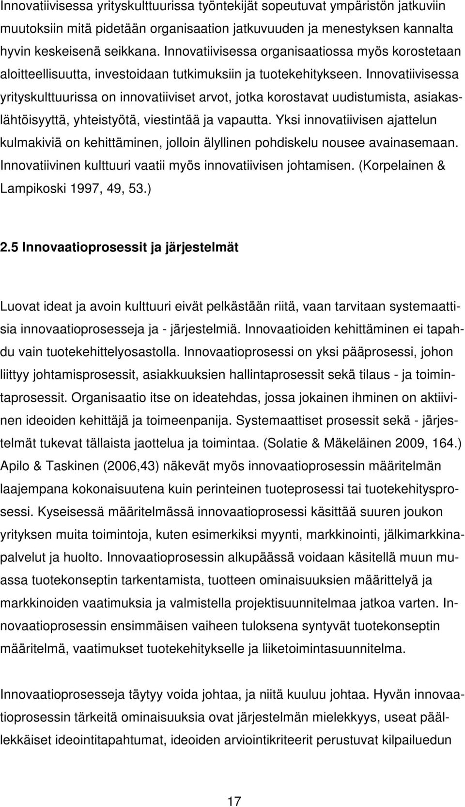 Innovatiivisessa yrityskulttuurissa on innovatiiviset arvot, jotka korostavat uudistumista, asiakaslähtöisyyttä, yhteistyötä, viestintää ja vapautta.