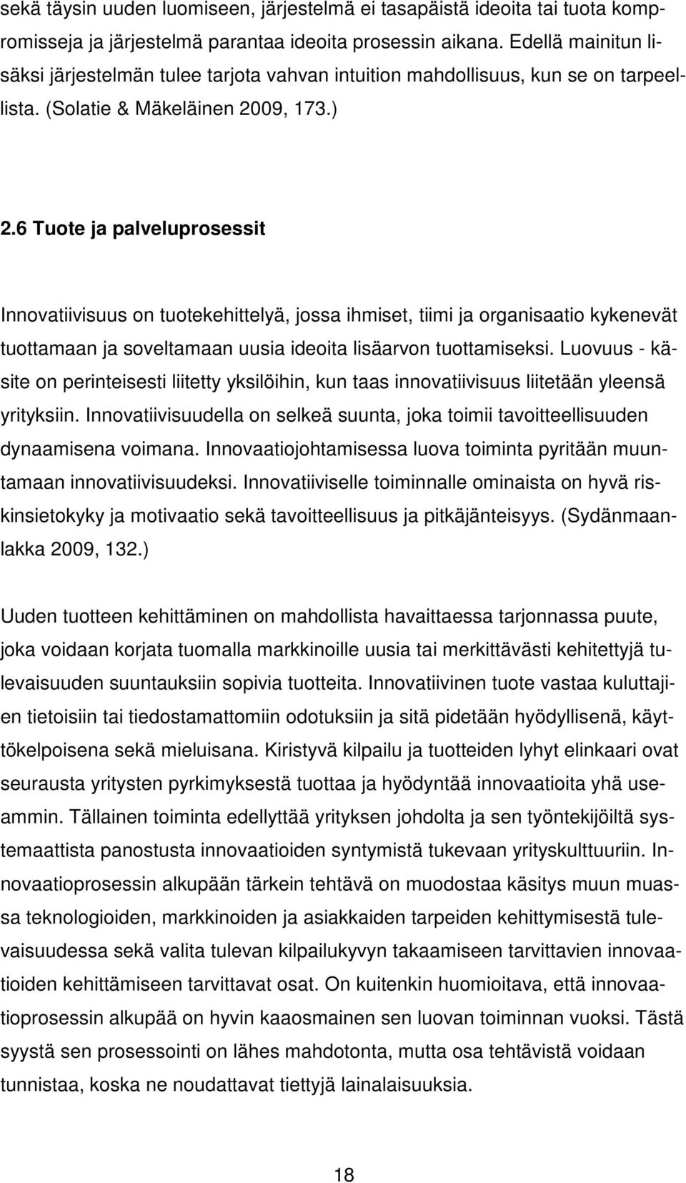 6 Tuote ja palveluprosessit Innovatiivisuus on tuotekehittelyä, jossa ihmiset, tiimi ja organisaatio kykenevät tuottamaan ja soveltamaan uusia ideoita lisäarvon tuottamiseksi.