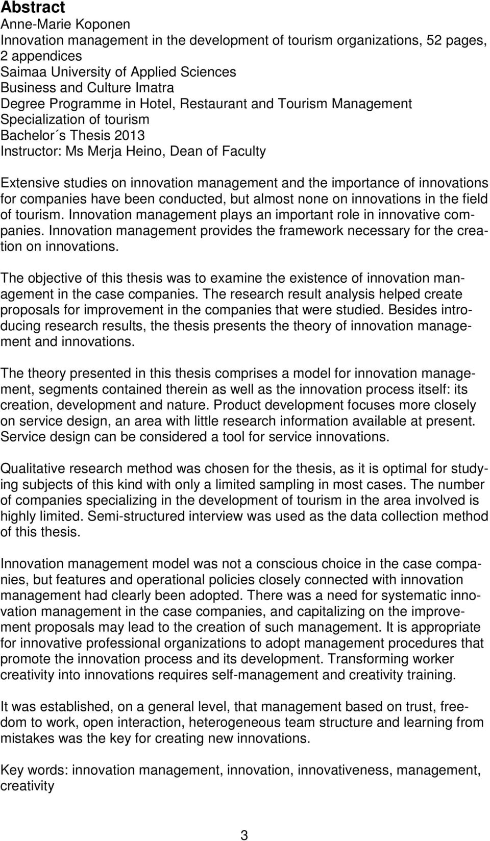 importance of innovations for companies have been conducted, but almost none on innovations in the field of tourism. Innovation management plays an important role in innovative companies.