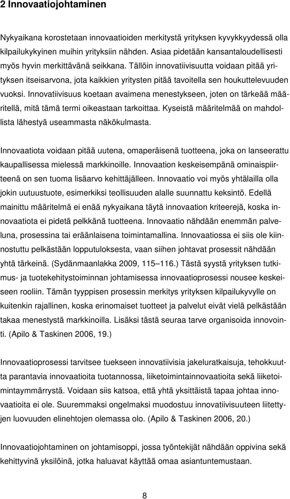 Tällöin innovatiivisuutta voidaan pitää yrityksen itseisarvona, jota kaikkien yritysten pitää tavoitella sen houkuttelevuuden vuoksi.