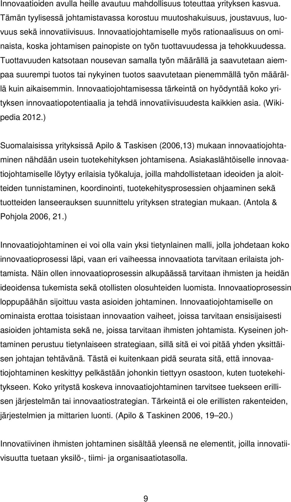 Tuottavuuden katsotaan nousevan samalla työn määrällä ja saavutetaan aiempaa suurempi tuotos tai nykyinen tuotos saavutetaan pienemmällä työn määrällä kuin aikaisemmin.