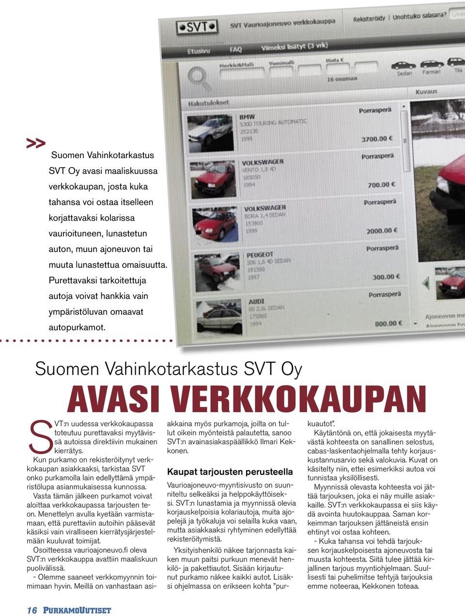 Suomen Vahinkotarkastus SVT Oy AVASI VERKKOKAUPAN SVT:n uudessa verkkokaupassa toteutuu purettavaksi myytävissä autoissa direktiivin mukainen kierrätys.