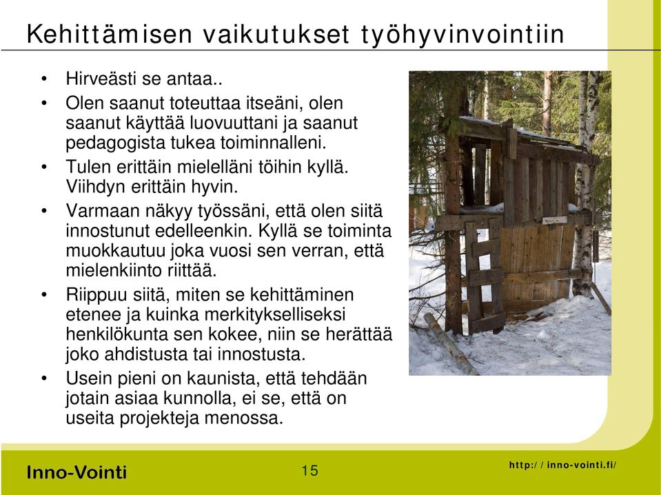 Viihdyn erittäin hyvin. Varmaan näkyy työssäni, että olen siitä innostunut edelleenkin.