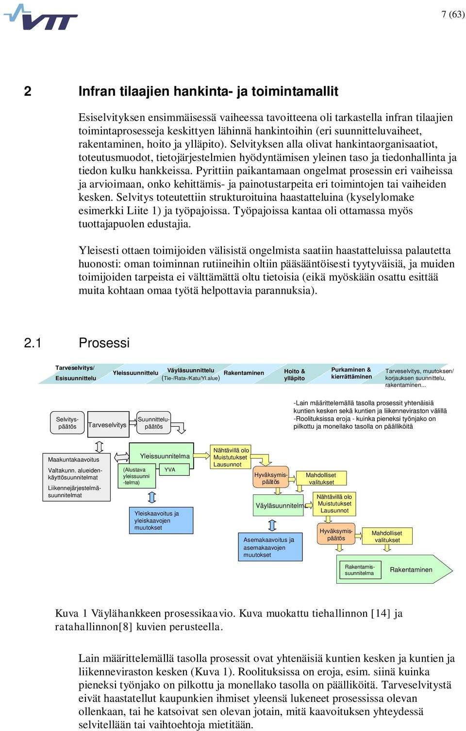 Selvityksen alla olivat hankintaorganisaatiot, toteutusmuodot, tietojärjestelmien hyödyntämisen yleinen taso ja tiedonhallinta ja tiedon kulku hankkeissa.