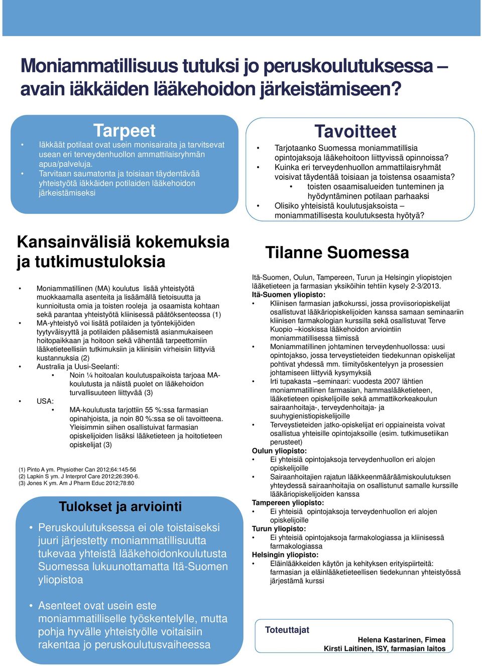 Tarvitaan saumatonta ja toisiaan täydentävää yhteistyötä iäkkäiden potilaiden lääkehoidon järkeistämiseksi Kansainvälisiä kokemuksia ja tutkimustuloksia Moniammatillinen (MA) koulutus lisää