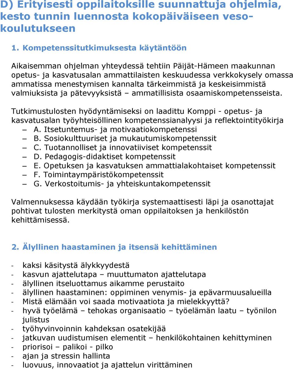 kannalta tärkeimmistä ja keskeisimmistä valmiuksista ja pätevyyksistä ammatillisista osaamiskompetensseista.