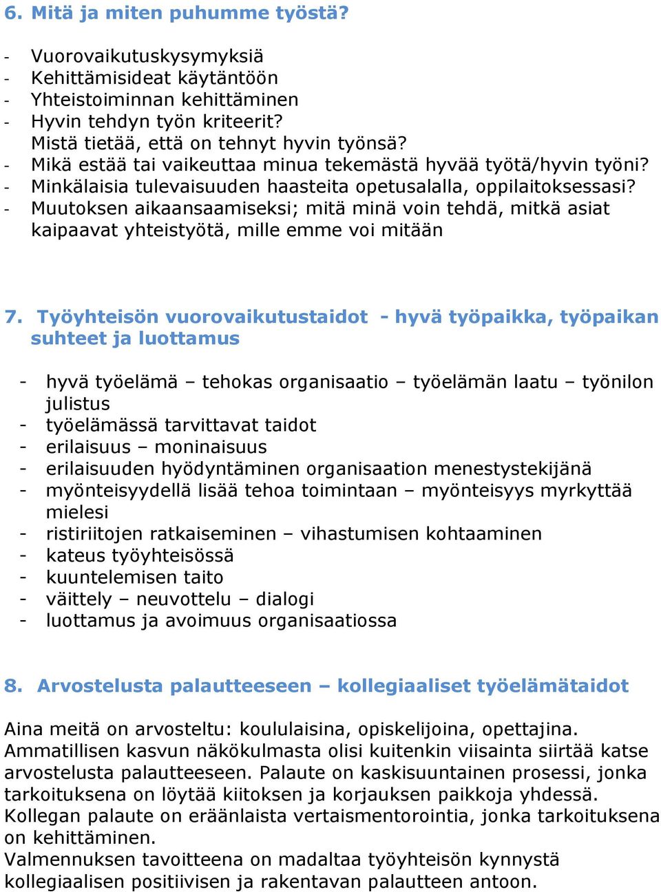 Muutoksen aikaansaamiseksi; mitä minä voin tehdä, mitkä asiat kaipaavat yhteistyötä, mille emme voi mitään 7.