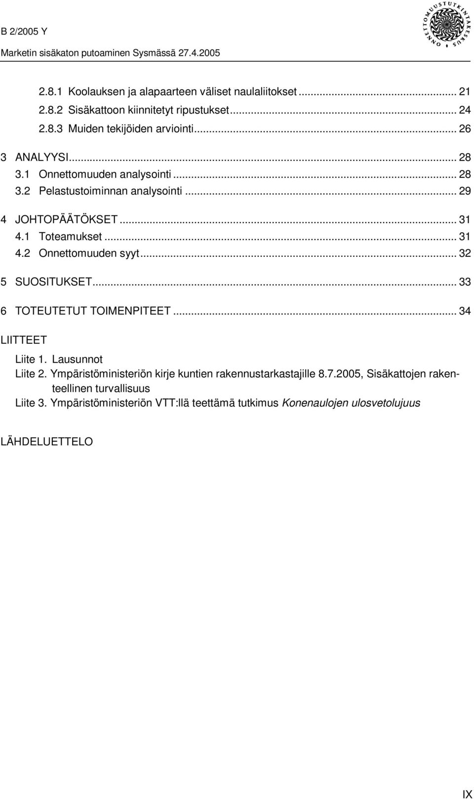 1 Toteamukset... 31 4.2 Onnettomuuden syyt... 32 5 SUOSITUKSET... 33 6 TOTEUTETUT TOIMENPITEET... 34 LIITTEET Liite 1. Lausunnot Liite 2.