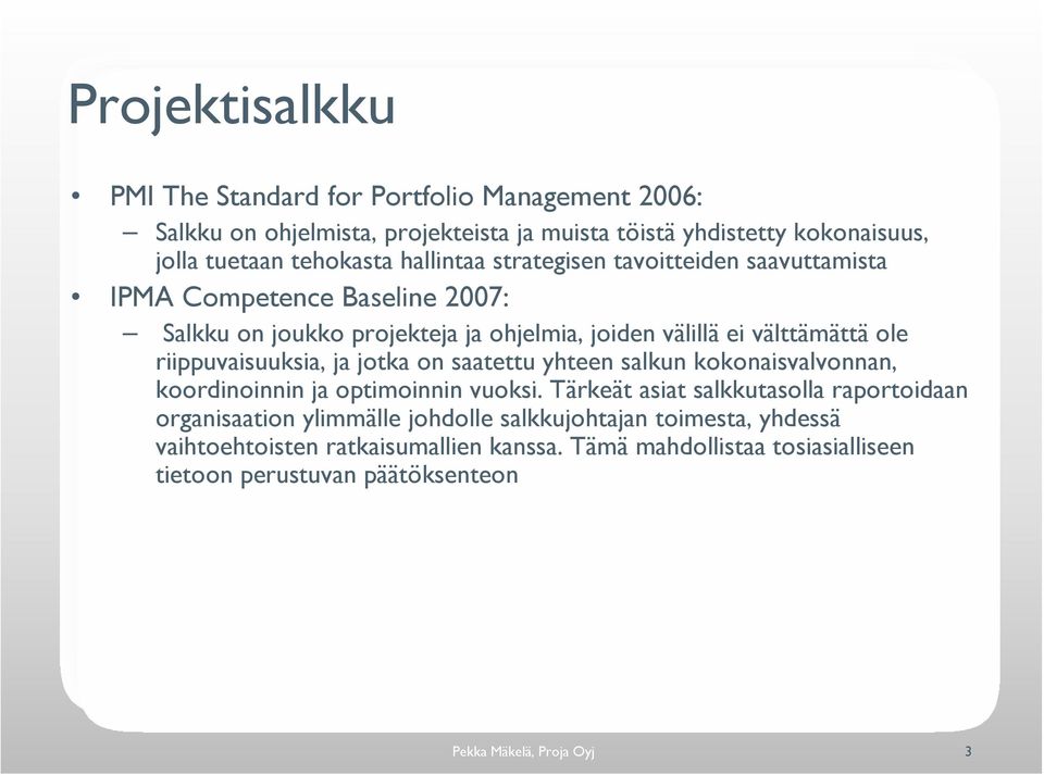 riippuvaisuuksia, ja jotka on saatettu yhteen salkun kokonaisvalvonnan, koordinoinnin ja optimoinnin vuoksi.