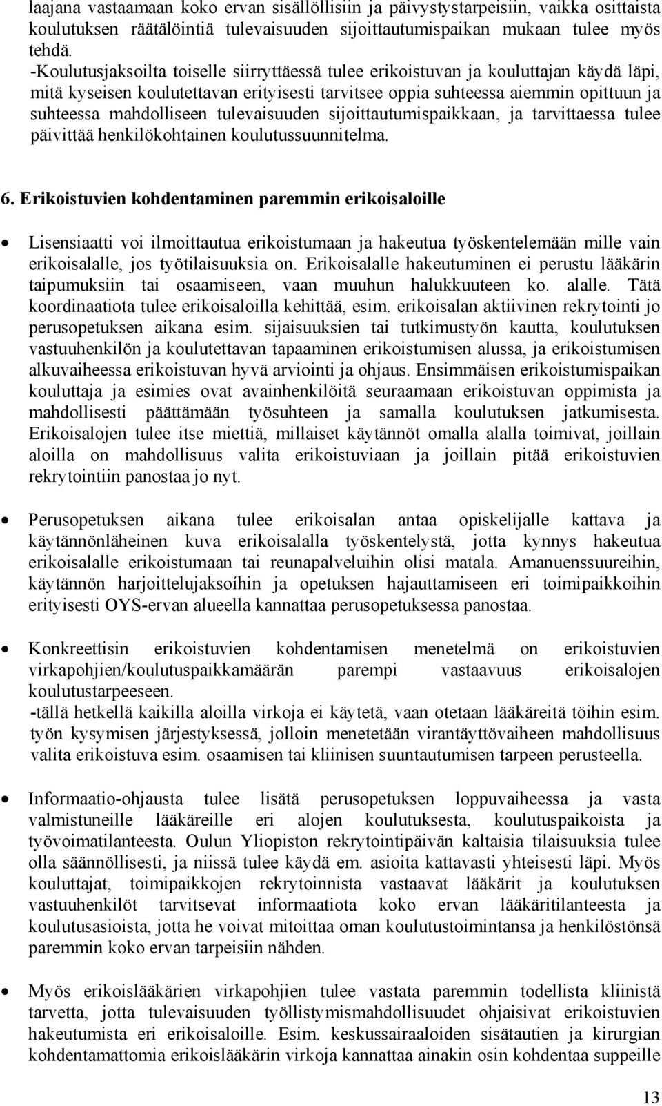 tulevaisuuden sijoittautumispaikkaan, ja tarvittaessa tulee päivittää henkilökohtainen koulutussuunnitelma. 6.