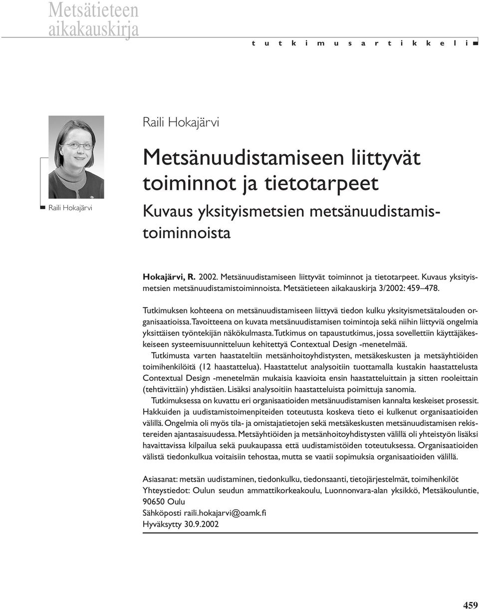 Metsätieteen aikakauskirja 3/2002: 459 478. Tutkimuksen kohteena on metsänuudistamiseen liittyvä tiedon kulku yksityismetsätalouden organisaatioissa.