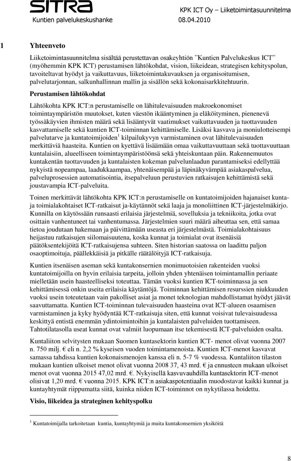 Perustamisen lähtökohdat Lähtökohta KPK ICT:n perustamiselle on lähitulevaisuuden makroekonomiset toimintaympäristön muutokset, kuten väestön ikääntyminen ja eläköityminen, pienenevä työssäkäyvien