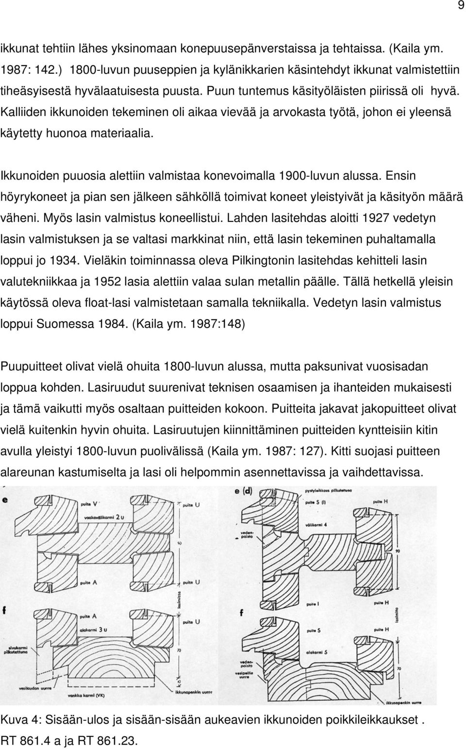 Kalliiden ikkunoiden tekeminen oli aikaa vievää ja arvokasta työtä, johon ei yleensä käytetty huonoa materiaalia. Ikkunoiden puuosia alettiin valmistaa konevoimalla 1900-luvun alussa.