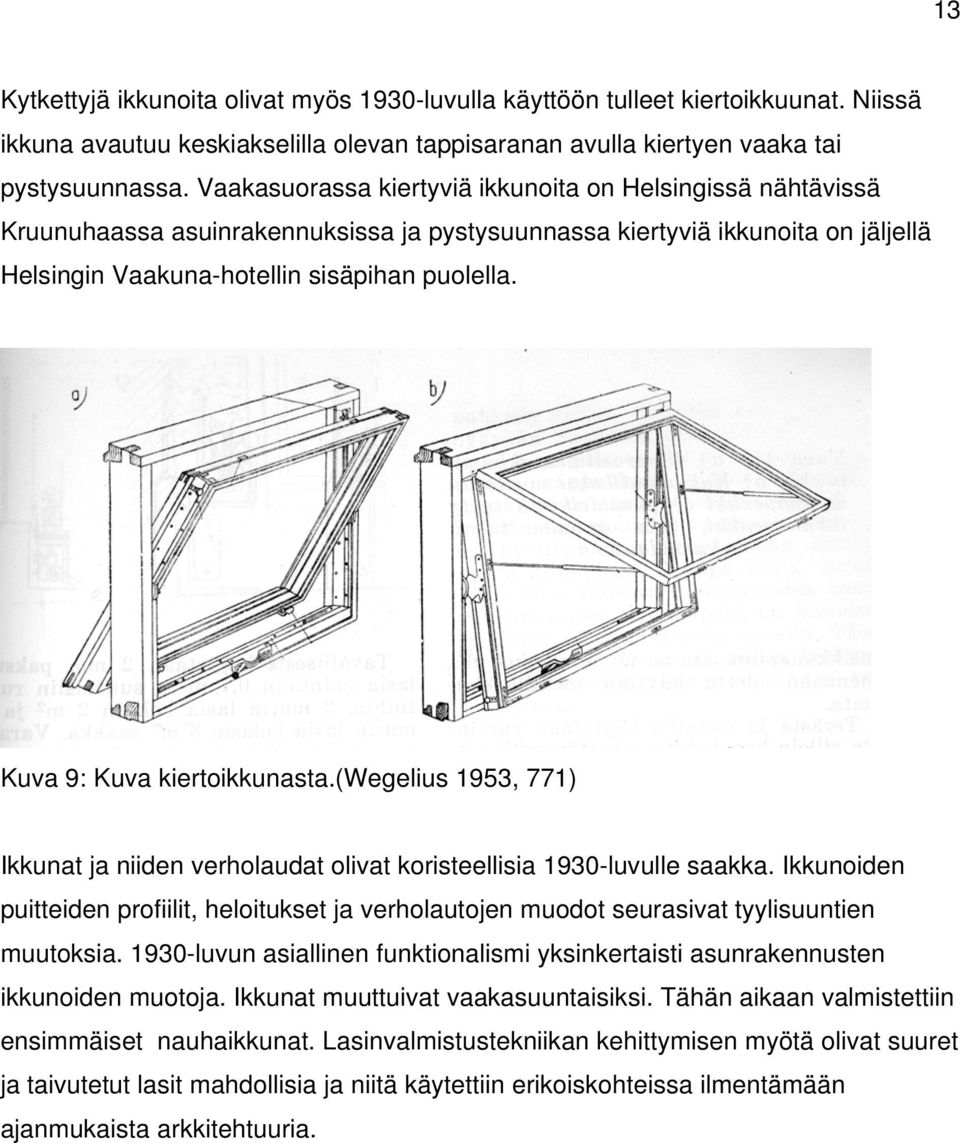 Kuva 9: Kuva kiertoikkunasta.(wegelius 1953, 771) Ikkunat ja niiden verholaudat olivat koristeellisia 1930-luvulle saakka.