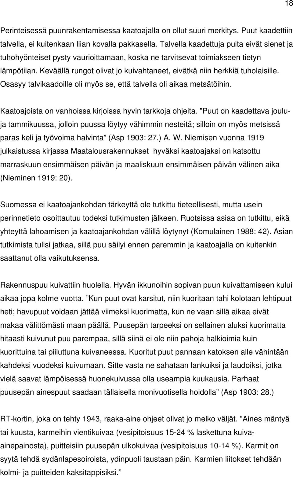 Keväällä rungot olivat jo kuivahtaneet, eivätkä niin herkkiä tuholaisille. Osasyy talvikaadoille oli myös se, että talvella oli aikaa metsätöihin.