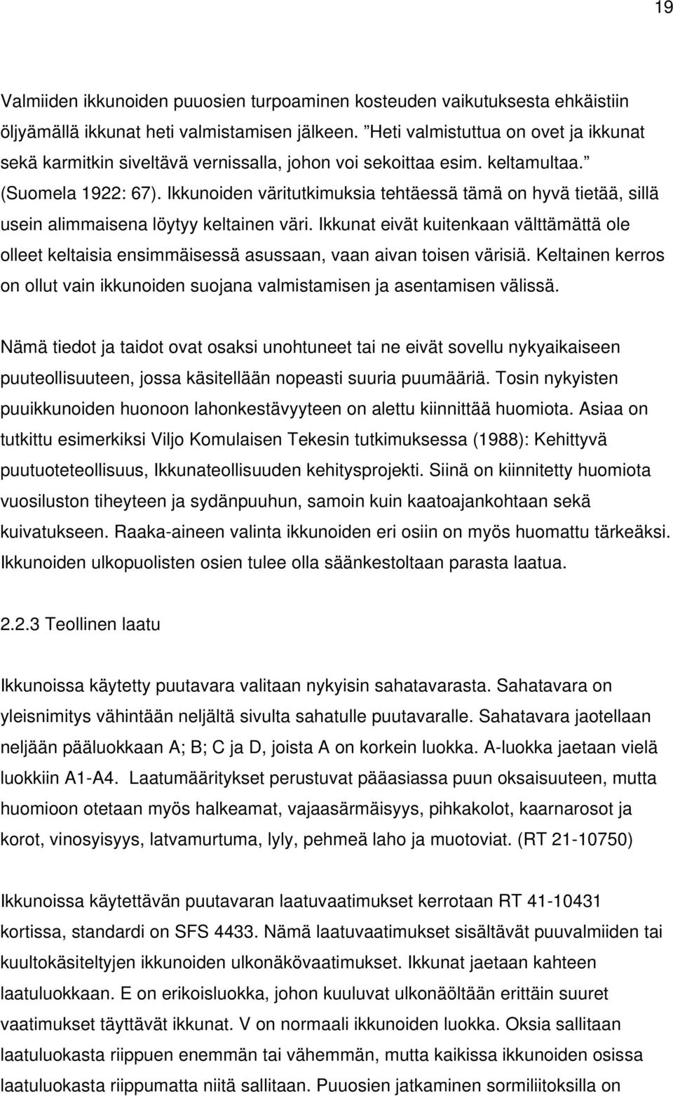 Ikkunoiden väritutkimuksia tehtäessä tämä on hyvä tietää, sillä usein alimmaisena löytyy keltainen väri.