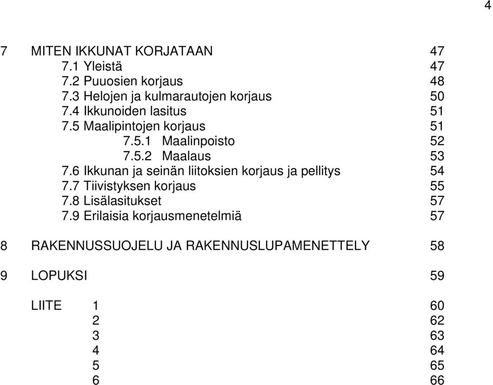 5.2 Maalaus 53 7.6 Ikkunan ja seinän liitoksien korjaus ja pellitys 54 7.7 Tiivistyksen korjaus 55 7.