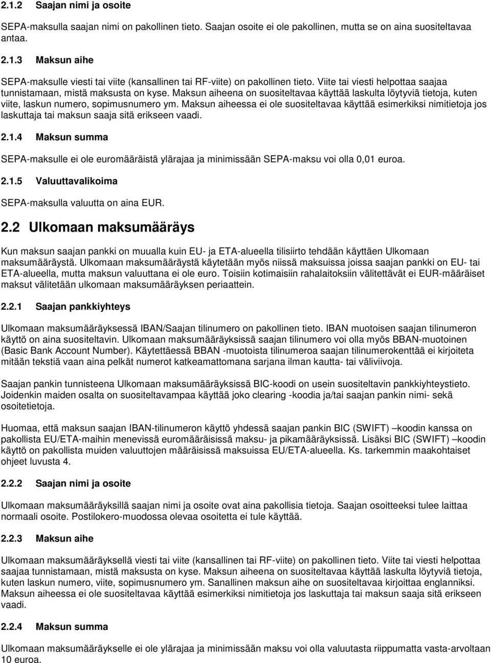 Maksun aiheessa ei ole suositeltavaa käyttää esimerkiksi nimitietoja jos laskuttaja tai maksun saaja sitä erikseen vaadi. 2.1.