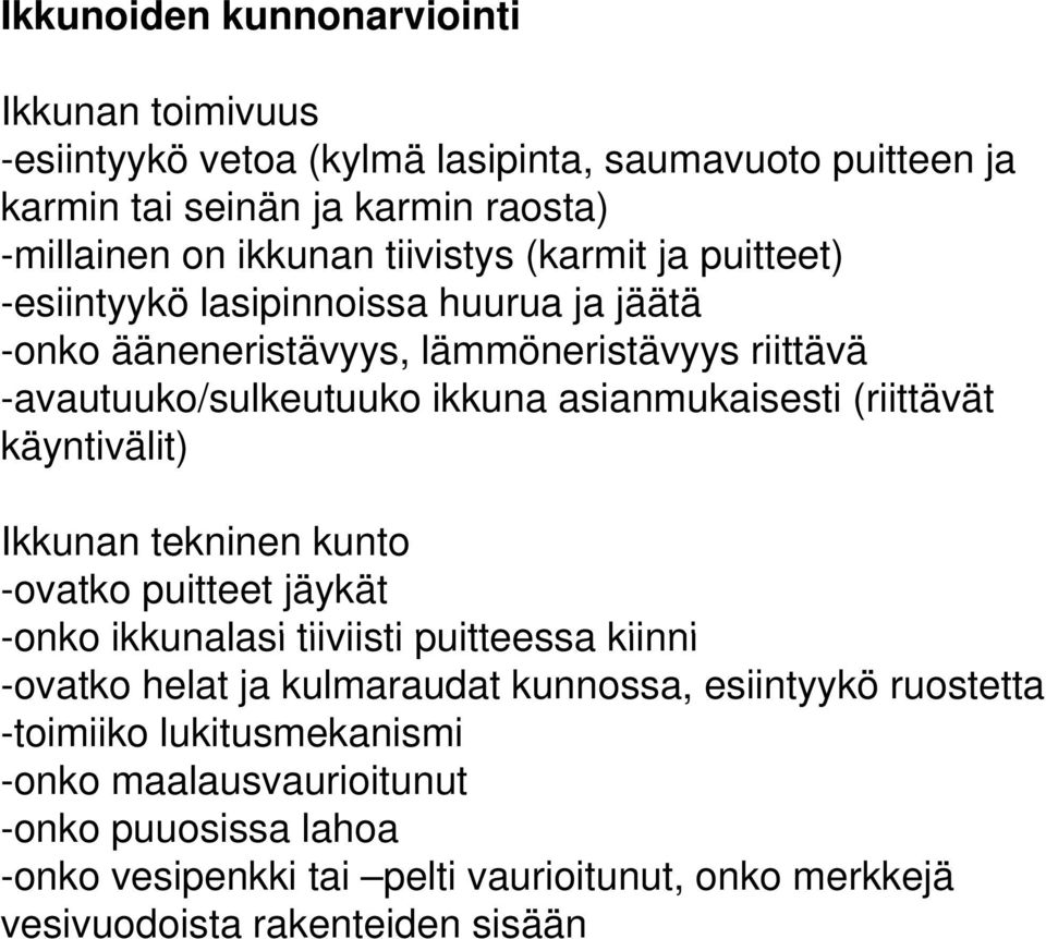 asianmukaisesti (riittävät käyntivälit) Ikkunan tekninen kunto -ovatko puitteet jäykät -onko ikkunalasi tiiviisti puitteessa kiinni -ovatko helat ja kulmaraudat