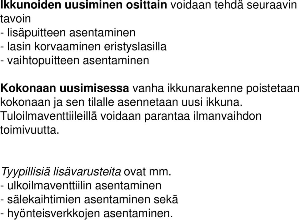 tilalle asennetaan uusi ikkuna. Tuloilmaventtiileillä voidaan parantaa ilmanvaihdon toimivuutta.