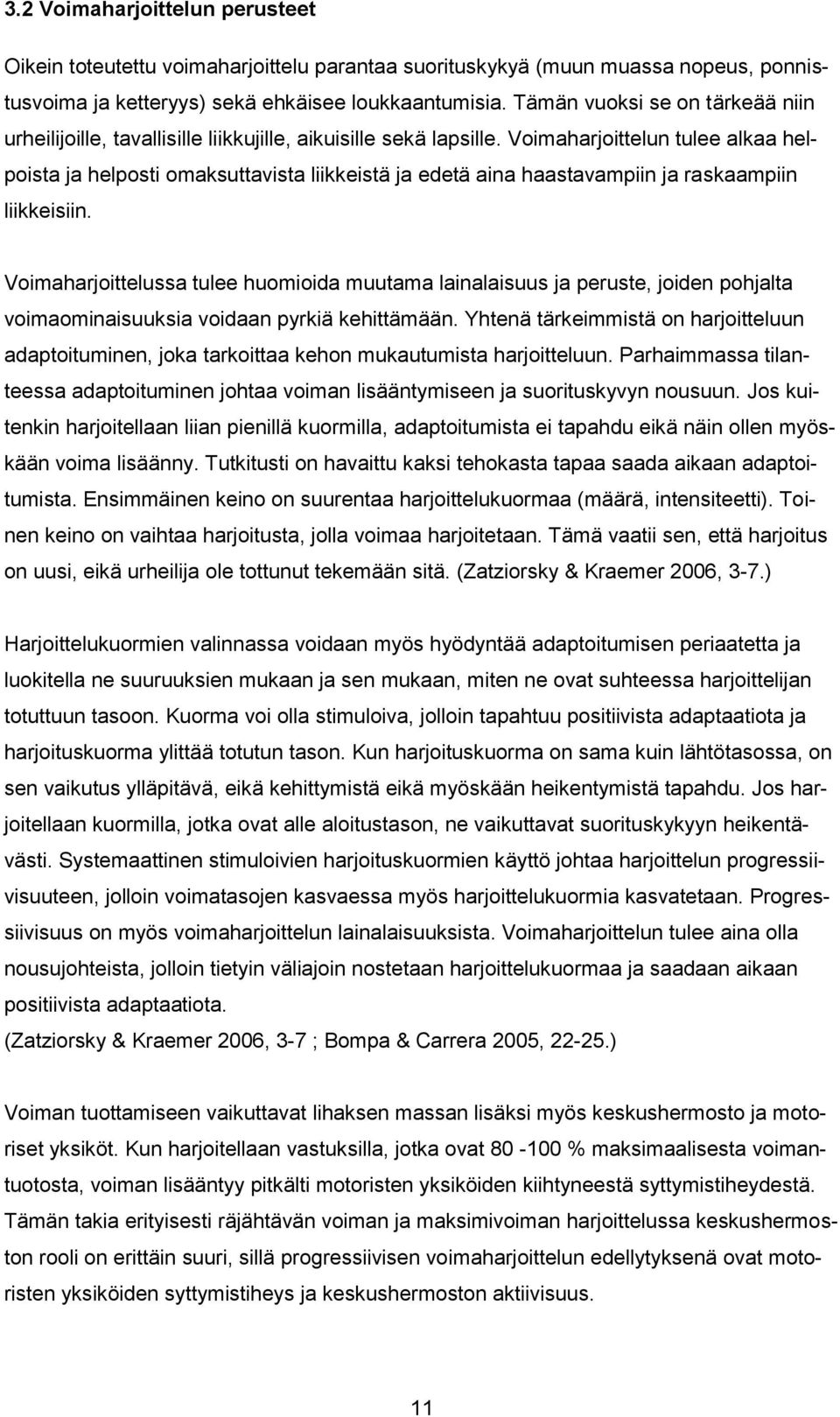 Voimaharjoittelun tulee alkaa helpoista ja helposti omaksuttavista liikkeistä ja edetä aina haastavampiin ja raskaampiin liikkeisiin.