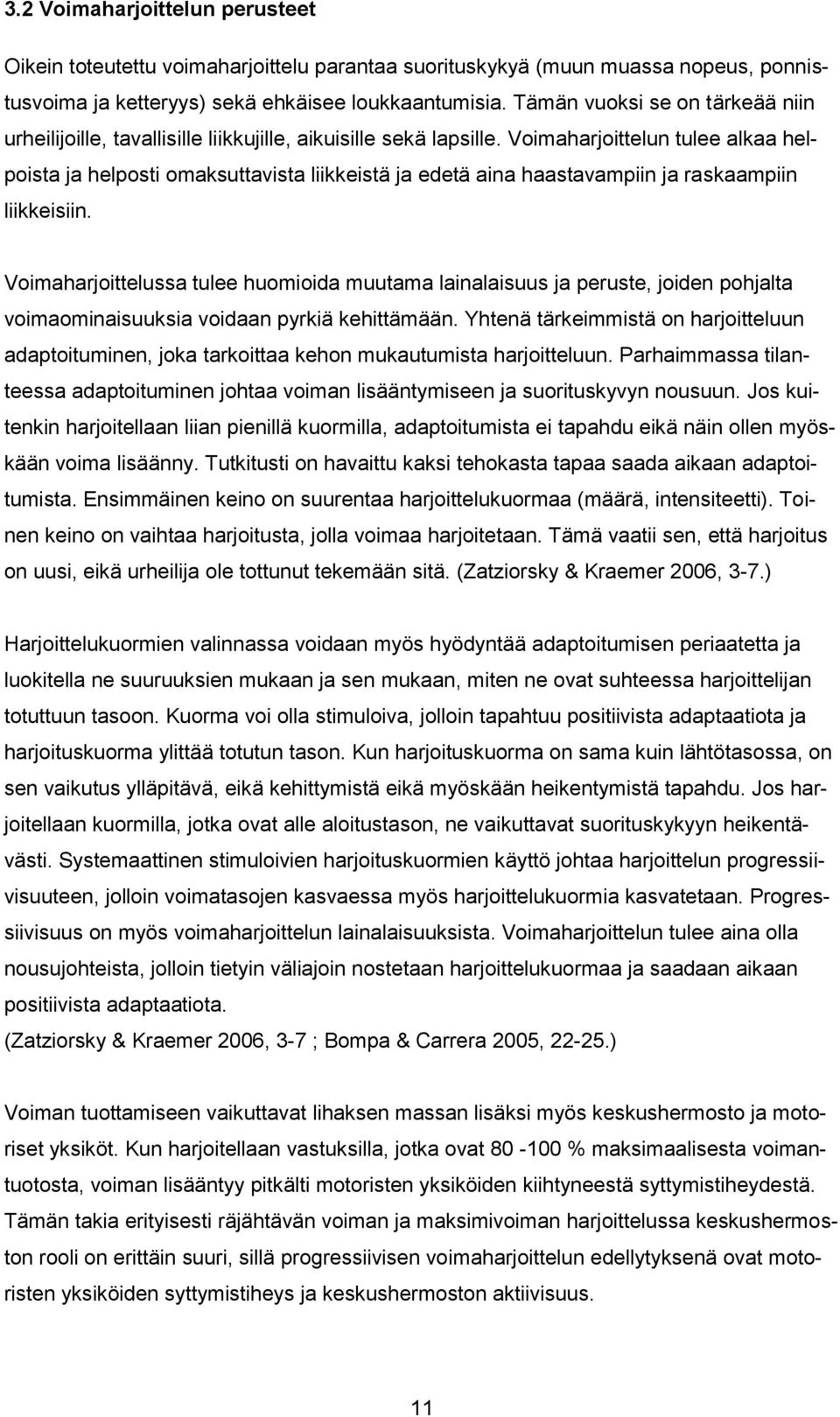 Voimaharjoittelun tulee alkaa helpoista ja helposti omaksuttavista liikkeistä ja edetä aina haastavampiin ja raskaampiin liikkeisiin.