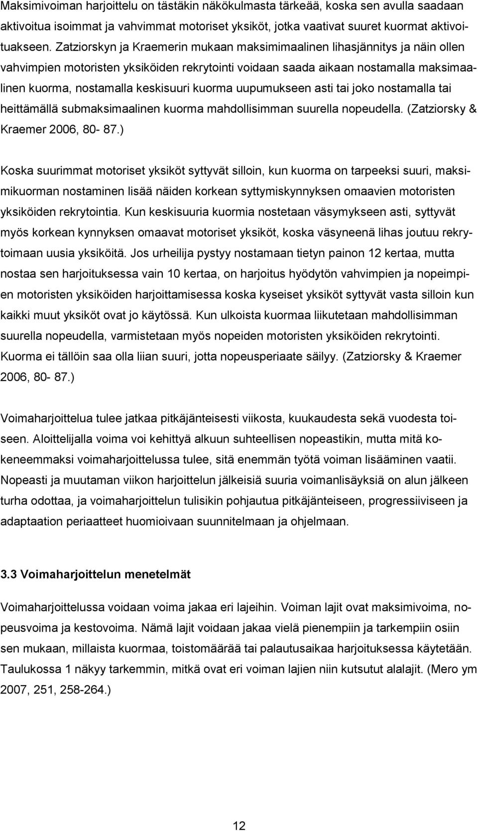 kuorma uupumukseen asti tai joko nostamalla tai heittämällä submaksimaalinen kuorma mahdollisimman suurella nopeudella. (Zatziorsky & Kraemer 2006, 80-87.