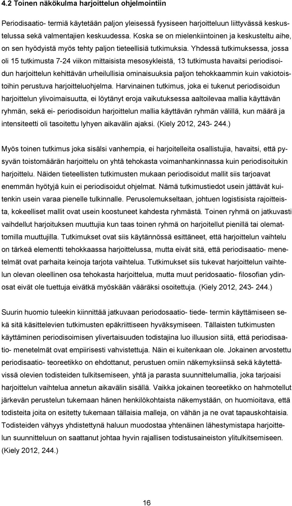 Yhdessä tutkimuksessa, jossa oli 15 tutkimusta 7-24 viikon mittaisista mesosykleistä, 13 tutkimusta havaitsi periodisoidun harjoittelun kehittävän urheilullisia ominaisuuksia paljon tehokkaammin kuin