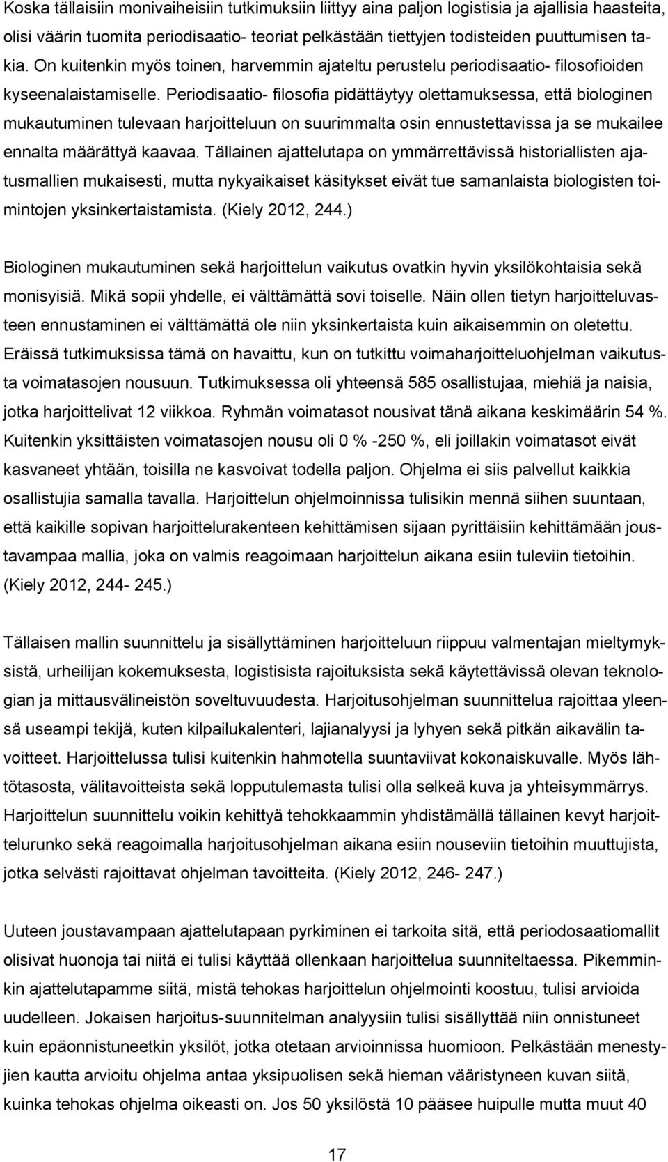 Periodisaatio- filosofia pidättäytyy olettamuksessa, että biologinen mukautuminen tulevaan harjoitteluun on suurimmalta osin ennustettavissa ja se mukailee ennalta määrättyä kaavaa.