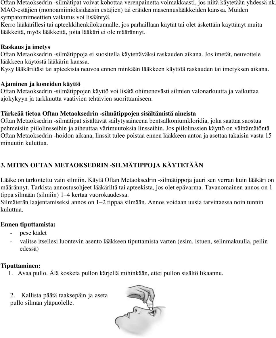 Kerro lääkärillesi tai apteekkihenkilökunnalle, jos parhaillaan käytät tai olet äskettäin käyttänyt muita lääkkeitä, myös lääkkeitä, joita lääkäri ei ole määrännyt.