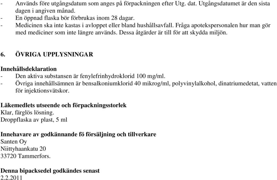 ÖVRIGA UPPLYSNINGAR Innehållsdeklaration - Den aktiva substansen är fenylefrinhydroklorid 100 mg/ml.