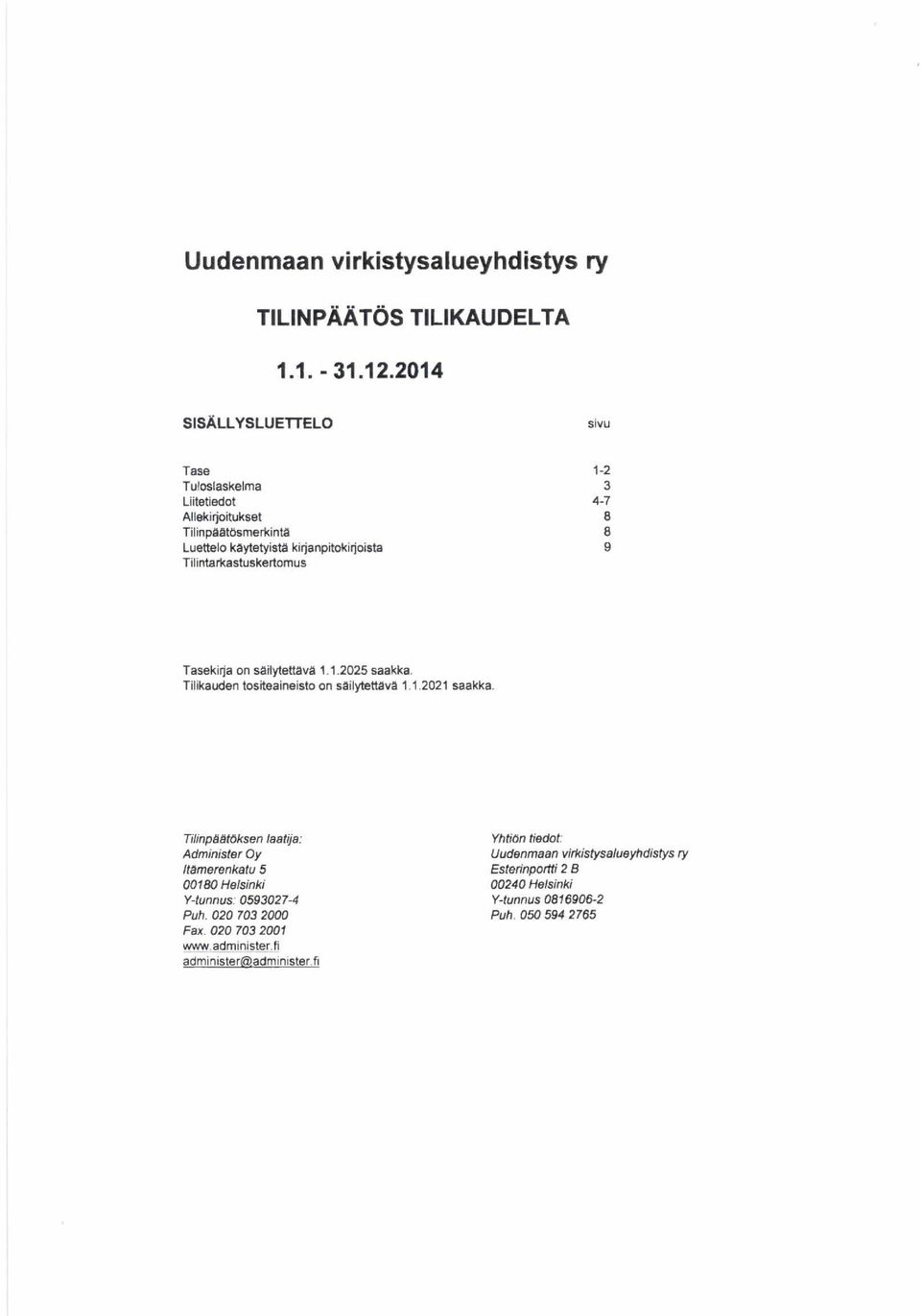 Tilintarkastuskertomus Tasekirja on säilytettävä 1.1.2025 saakka. Tilikauden tositeaineisto on säilytettävä 1.1.2021 saakka.