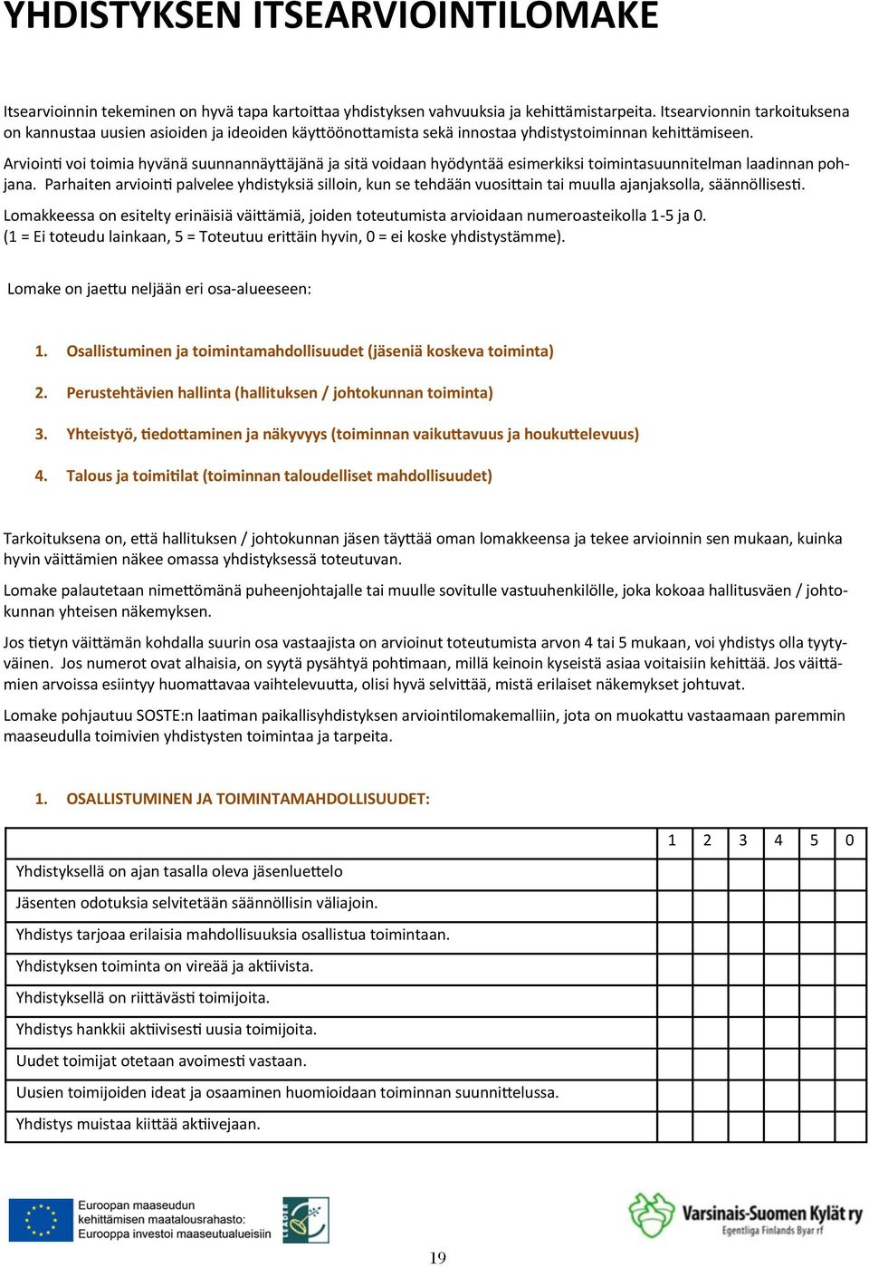 Arviointi voi toimia hyvänä suunnannäyttäjänä ja sitä voidaan hyödyntää esimerkiksi toimintasuunnitelman laadinnan pohjana.