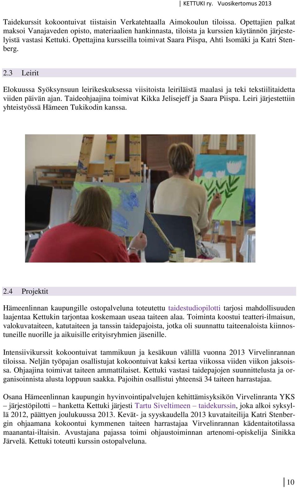 Opettajina kursseilla toimivat Saara Piispa, Ahti Isomäki ja Katri Stenberg. 2.