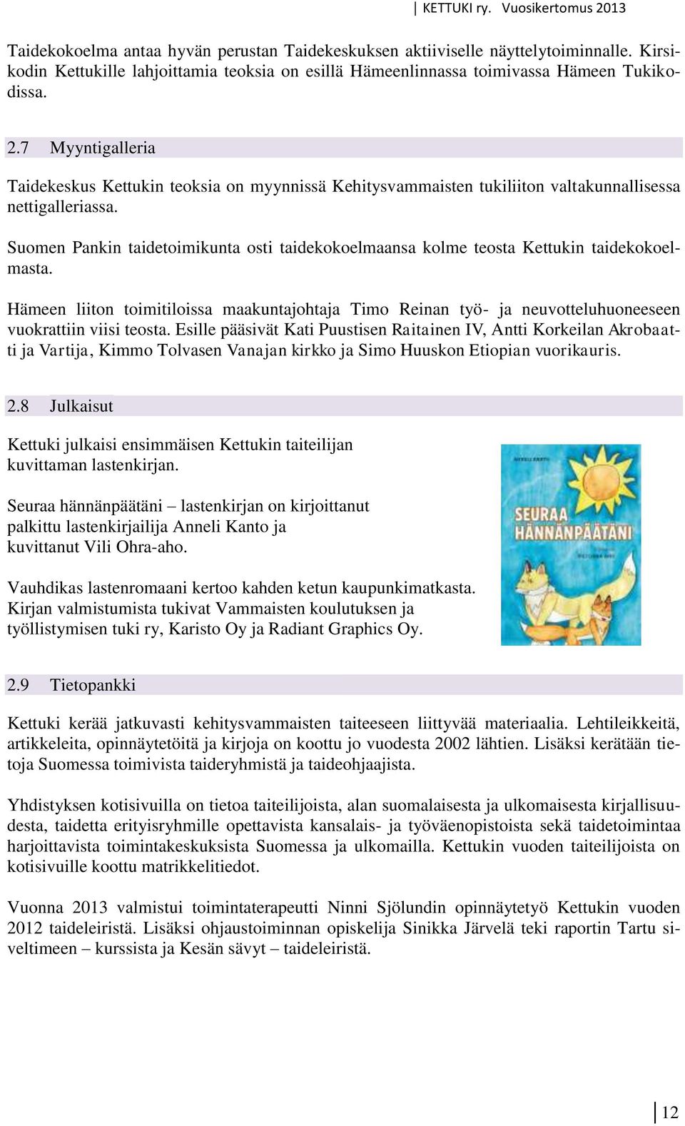 Suomen Pankin taidetoimikunta osti taidekokoelmaansa kolme teosta Kettukin taidekokoelmasta.