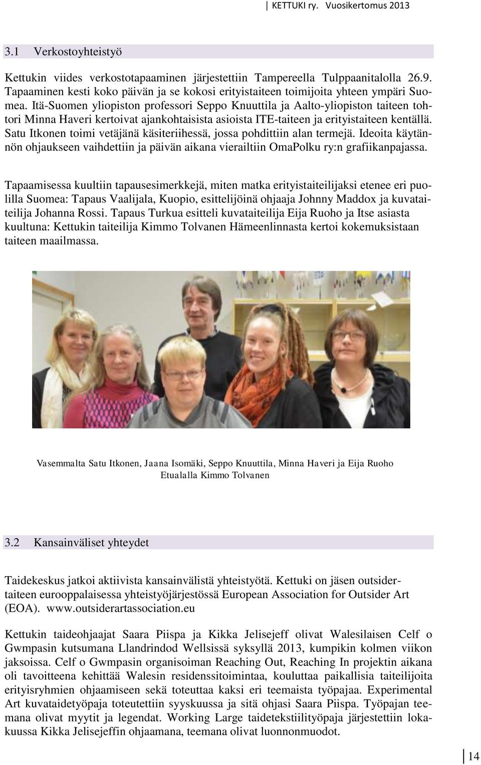 Satu Itkonen toimi vetäjänä käsiteriihessä, jossa pohdittiin alan termejä. Ideoita käytännön ohjaukseen vaihdettiin ja päivän aikana vierailtiin OmaPolku ry:n grafiikanpajassa.