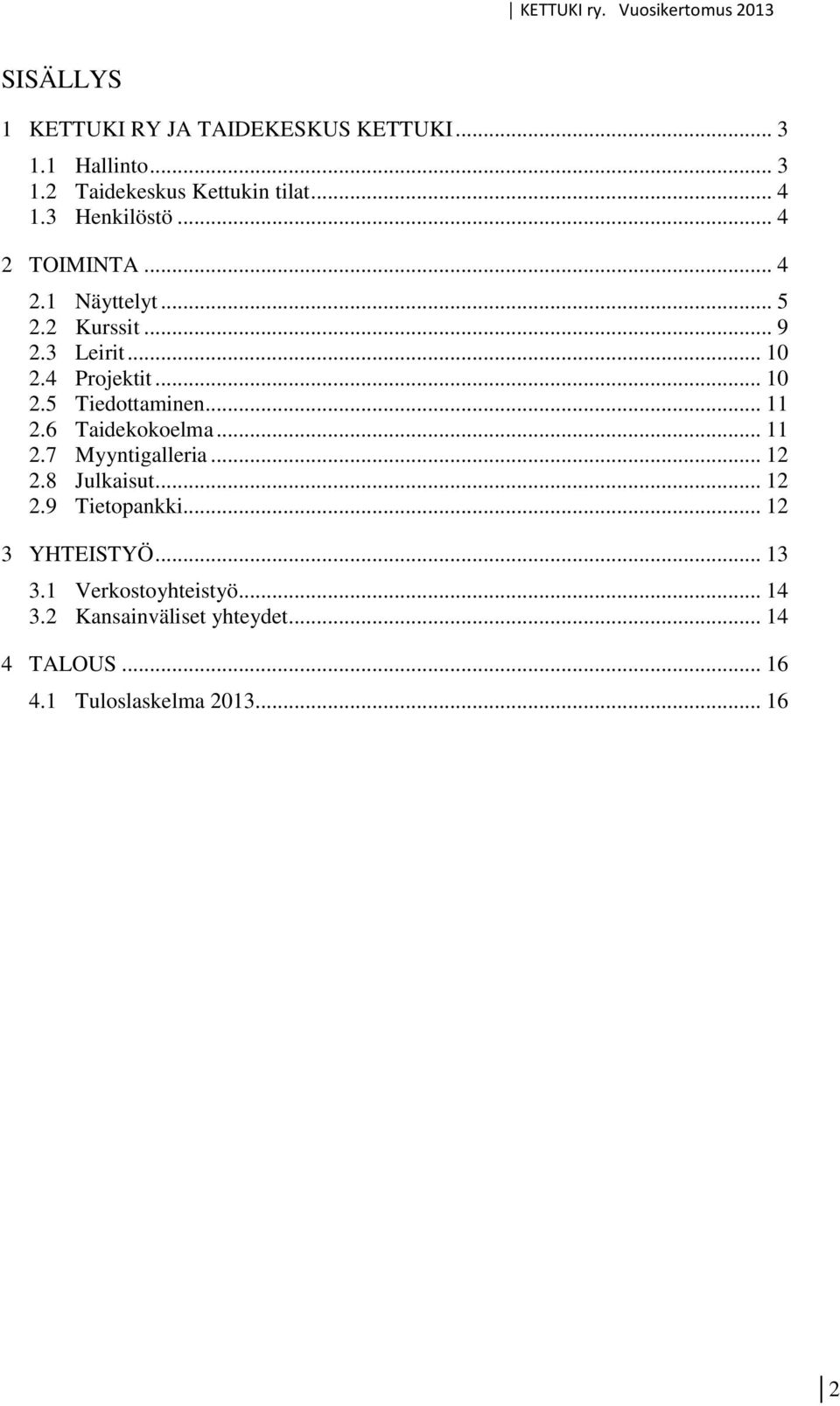 .. 11 2.6 Taidekokoelma... 11 2.7 Myyntigalleria... 12 2.8 Julkaisut... 12 2.9 Tietopankki... 12 3 YHTEISTYÖ.