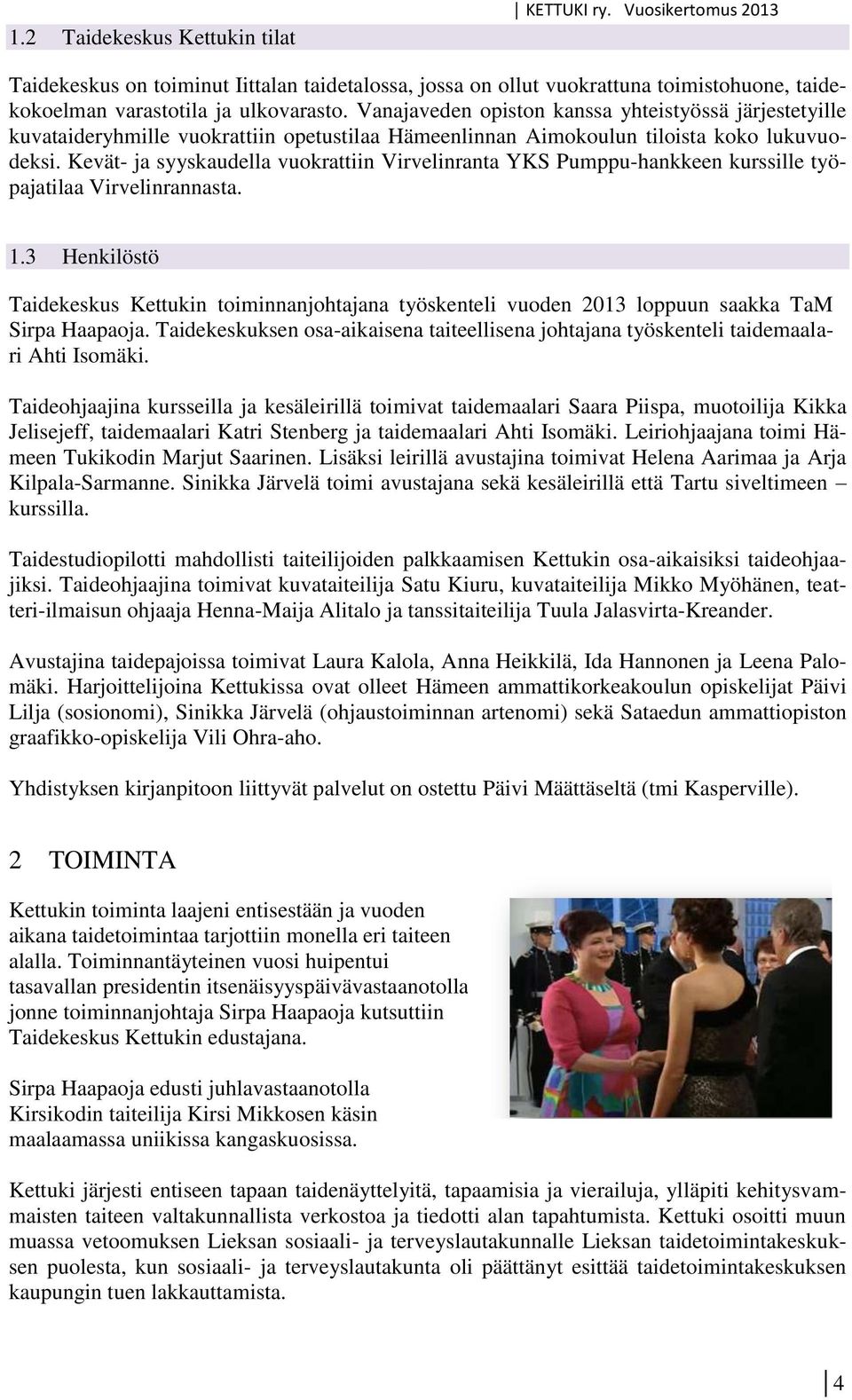 Kevät- ja syyskaudella vuokrattiin Virvelinranta YKS Pumppu-hankkeen kurssille työpajatilaa Virvelinrannasta. 1.
