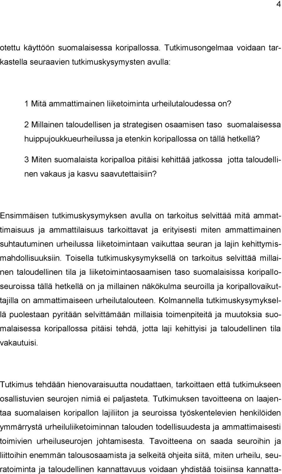 3 Miten suomalaista koripalloa pitäisi kehittää jatkossa jotta taloudellinen vakaus ja kasvu saavutettaisiin?