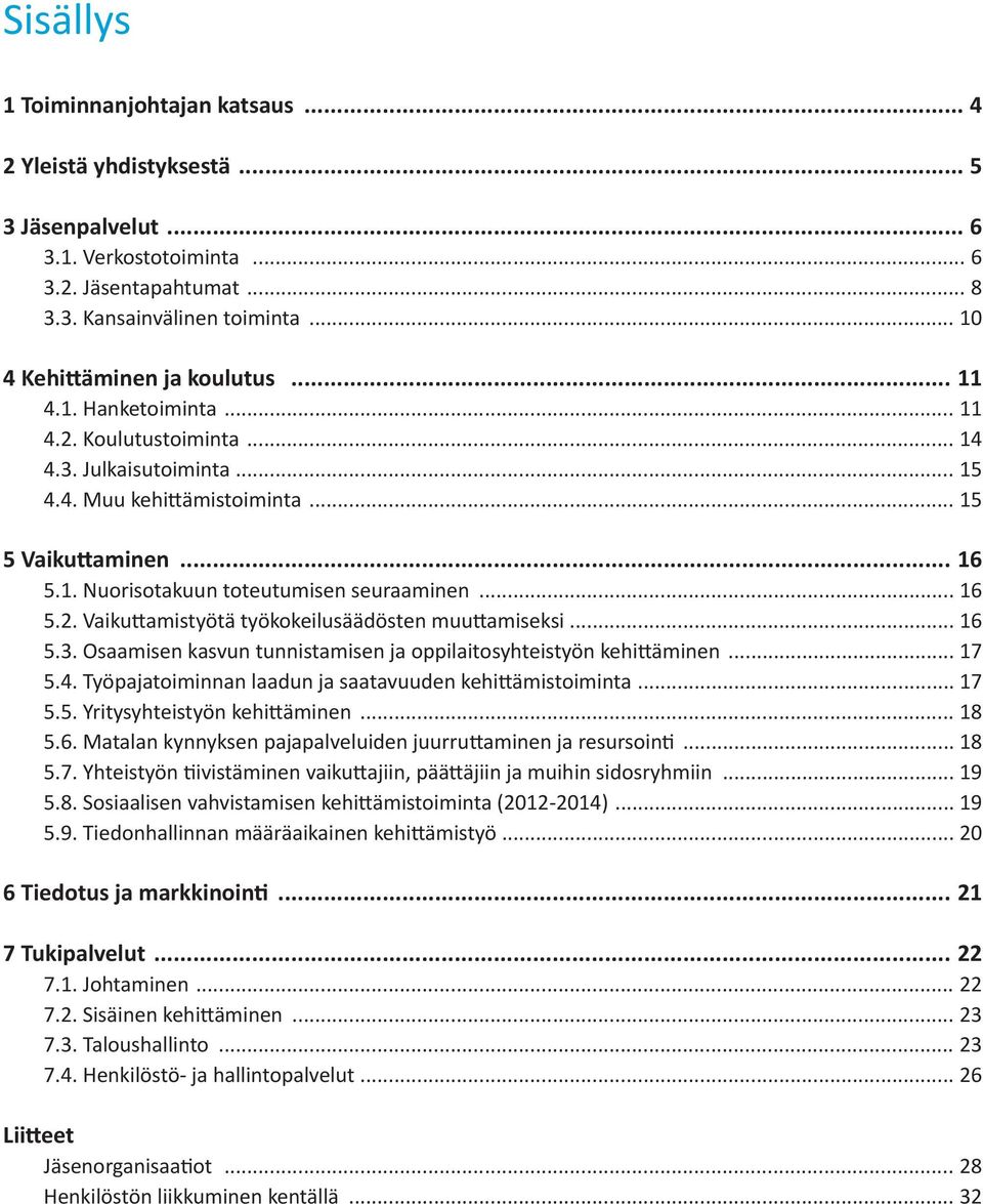 .. 16 5.2. Vaikuttamistyötä työkokeilusäädösten muuttamiseksi... 16 5.3. Osaamisen kasvun tunnistamisen ja oppilaitosyhteistyön kehittäminen... 17 5.4.