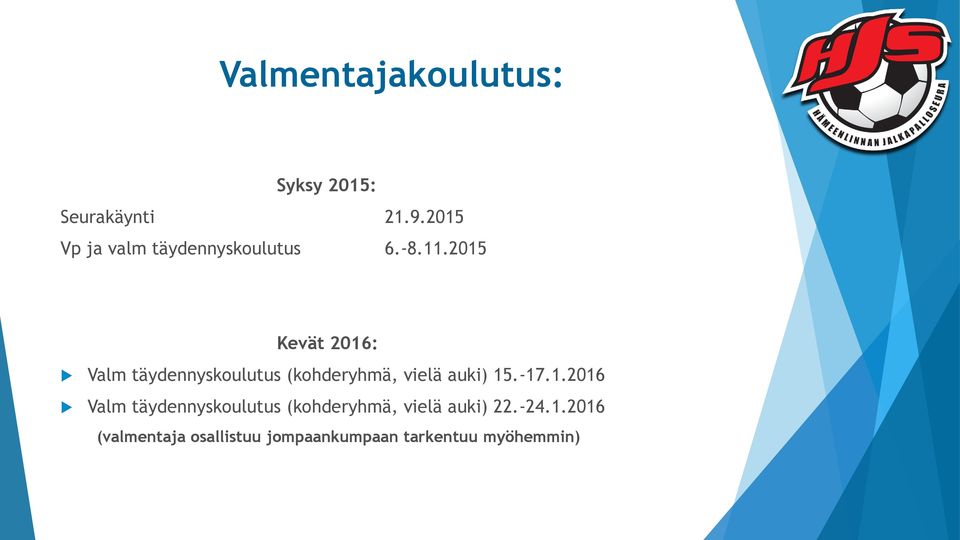 2015 Kevät 2016: Valm täydennyskoulutus (kohderyhmä, vielä auki) 15.-17.