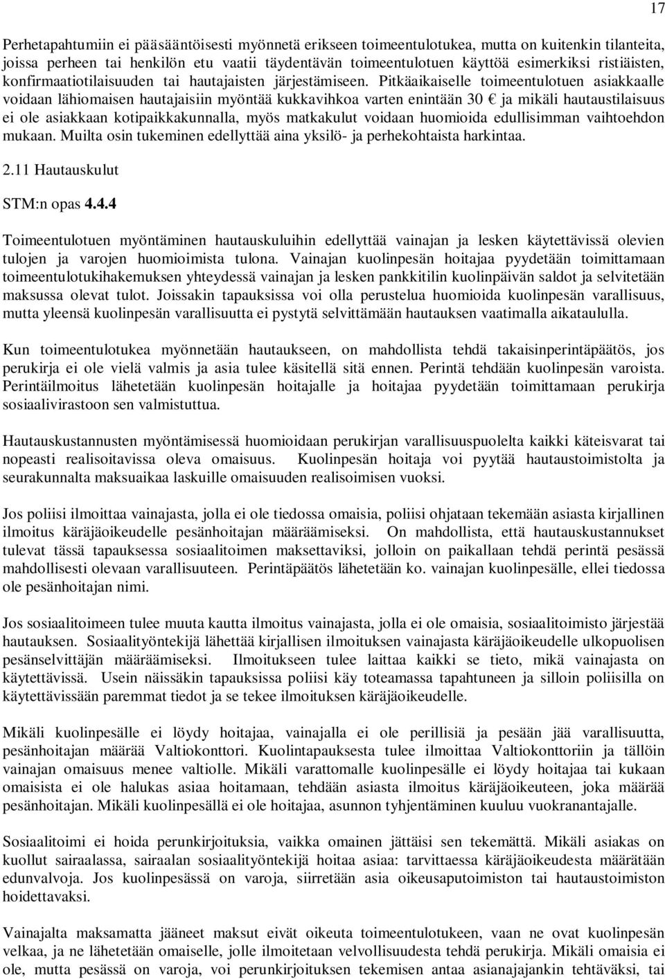 Pitkäaikaiselle toimeentulotuen asiakkaalle voidaan lähiomaisen hautajaisiin myöntää kukkavihkoa varten enintään 30 ja mikäli hautaustilaisuus ei ole asiakkaan kotipaikkakunnalla, myös matkakulut